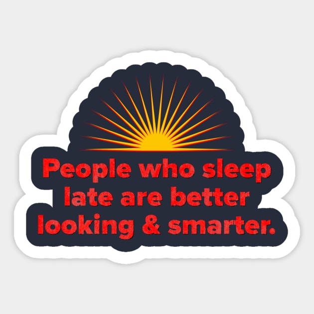 Late Sleepers Are Better Looking and Smarter Sticker by AHBRAIN